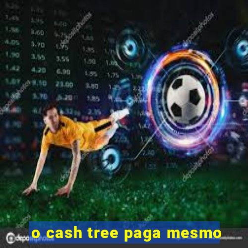 o cash tree paga mesmo